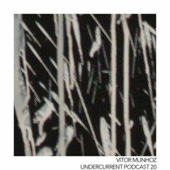 Undercurrent Podcast #020 - Vitor Munhoz