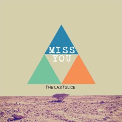 MISS YOU - THE LAST SLICE