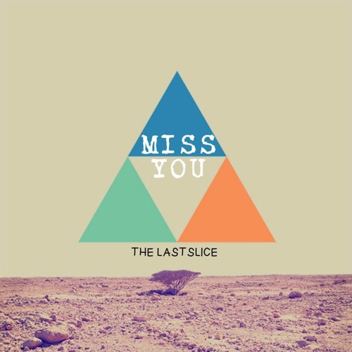 MISS YOU - THE LAST SLICE