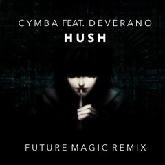 Cymba - "Hush" Feat. Deverano (FUTURE MAGIC Remix)