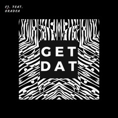 CJ. (feat. gradeA) - Get Dat