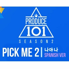 Produce 101 (나야나) Pick Me 2 | Spanish Cover - Short Ver.