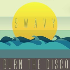 Burn The Disco - S W A V Y