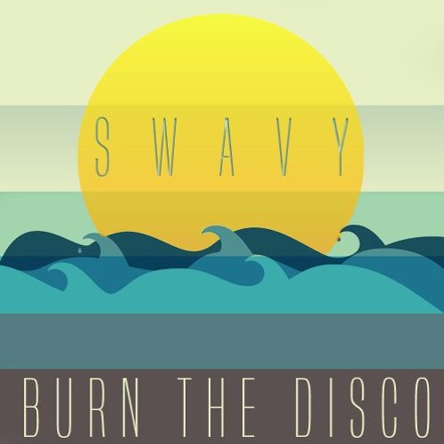 Burn The Disco - S W A V Y