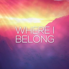 Where I Belong ~ FULL SONG