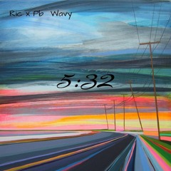 Ric x Pb Wavy - 5:32 (prod. The Deli)
