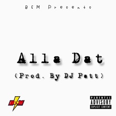 Alla Dat [Prod. By DJ Patt]