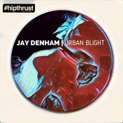 Jay Denham - Urban Blight (snippet)