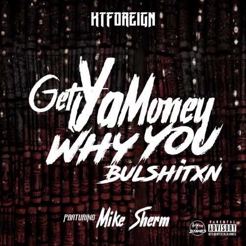 KT Foreign X Mike Sherm - Get Ya Money Why You Bullshxtin (prod by Oniimadethis)