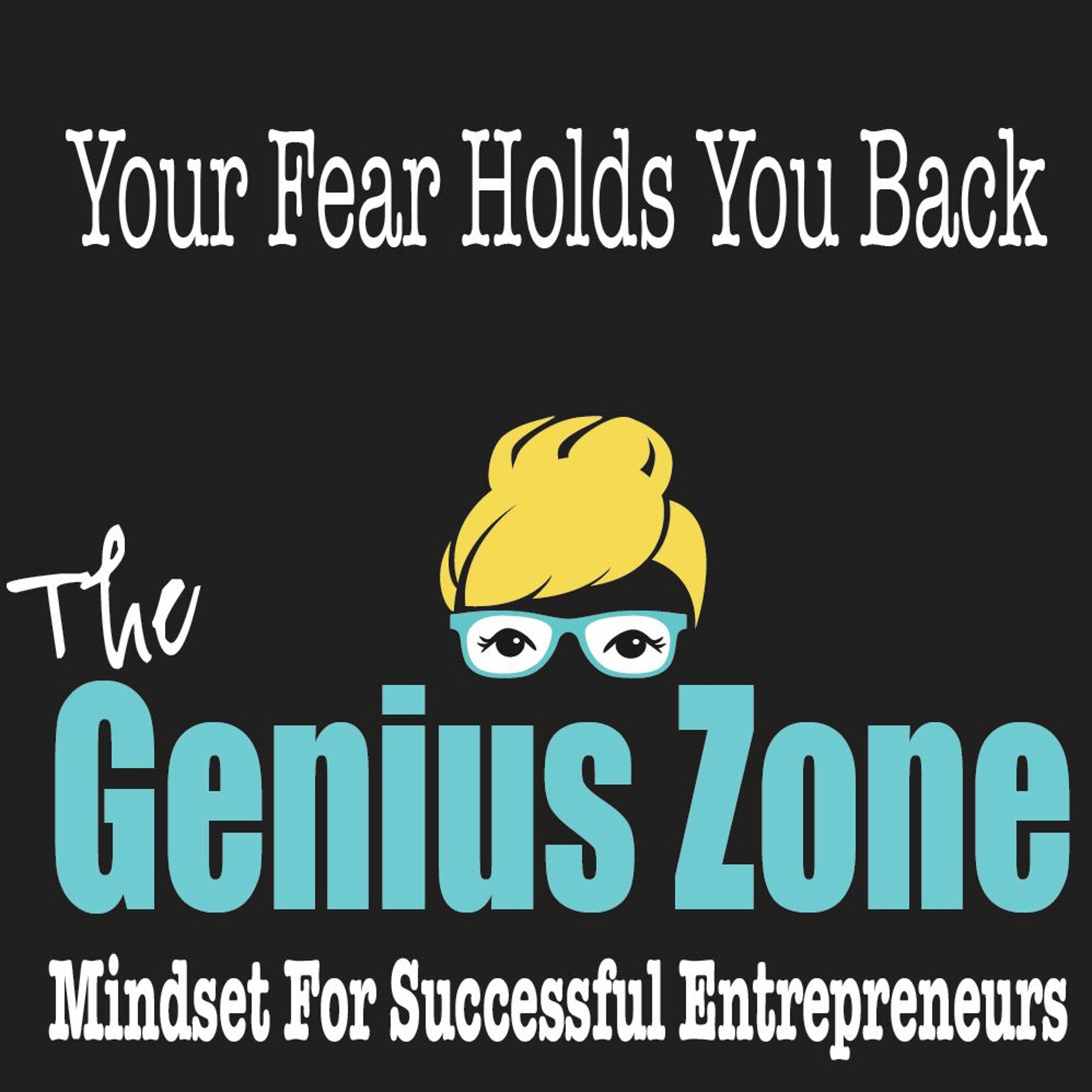 The Genius Zone: Your Fear Holds You Back