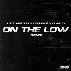 On The Low Remix (ft. LOQUINCE & Clarity)