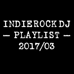 2017/03 IndieRock DJ Playlist