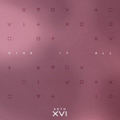 Seth XVI - Give It All