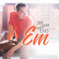 BAI HAT VIET CHO EM Ballad Version (Hồ Tiến Đạt) Phạm Hoài Nam 2017