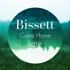 Bissett - Come Home Late