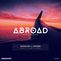 Boxinlion vs Voicess ft. Liam Cloud - Abroad (Original Mix)