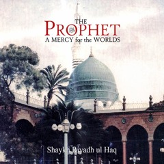 The Prophet ﷺ: A Mercy to the Worlds