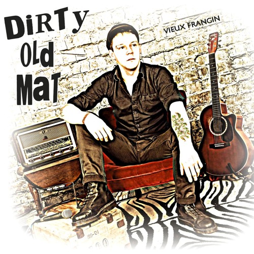 DIRTY OLD MAT Je suis libre et j't'emmerde