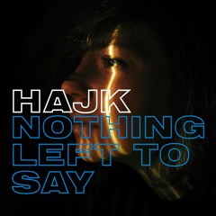 Hajk - Nothing Left To Say