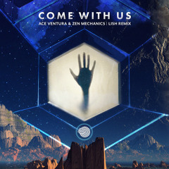 Ace Ventura & Zen Mechanics - Come with Us (Lish Remix)- Out 03 April!