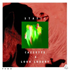 CAZZETTE - "Static" (Loud Luxury Remix)