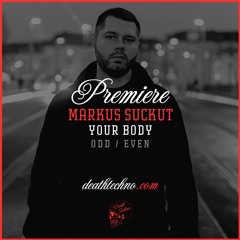 DT:Premiere | Markus Suckut - Your Body [ODD / EVEN]