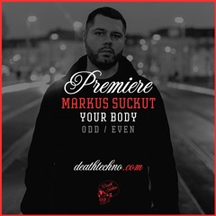 DT:Premiere | Markus Suckut - Your Body [ODD / EVEN]