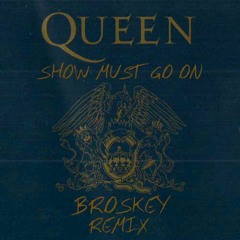 Queen - Show Must Go On (BROSKEY Remix)