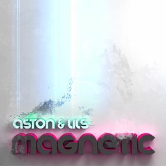 Aston & Lils - Magnetic