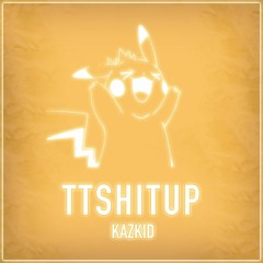 Kazkid - TTSHITUP