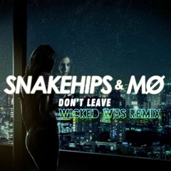 Snakehips ft. MØ  - Don't Leave (Wicked Wes Remix)