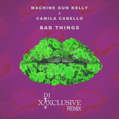 MGK & Camila Cabello - Bad Things (Dj XXXclusive Remix)