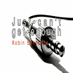 Robin Benjamin - Just Can't Get Enough