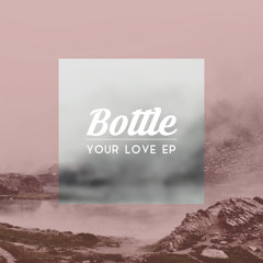 Bottle - Your Love