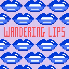 Wandering Lips