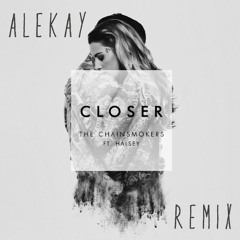 The Chainsmokers - Closer Ft. Halsey (ALEKAY Remix)