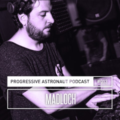 Progressive Astronaut Podcast 013 // Madloch - Live @ Complejo Sheik - Santa Rosa, Argentina