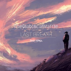 TheDiabolicalWaffle - Last Breath (Soar Remix) [free dl]