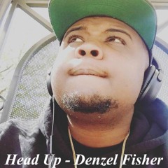 Head Up Prod. By BubbaGotBeatz Mixed By Denzel Fisher