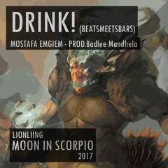 Drink! (BeatsMeetsBars) (Mostafa Emgiem - Prod.Badlee Mandhela) w/LYRICS