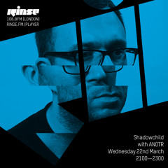 Rinse FM Podcast - Shadow Child w/ ANOTR - 22nd March 2017