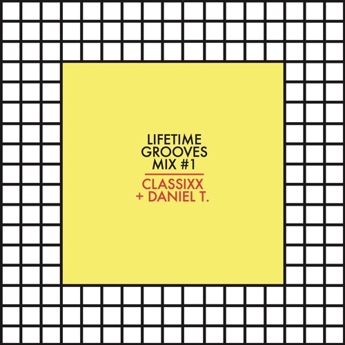 Lifetime Grooves Mix #1 - Classixx & Daniel T