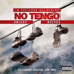 No Tengo Amigos Nuevos - Tito El Bambino Ft. Nengo Flow Edwa Y Darell