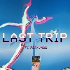 LAST TRIP (ft. Fernvndo) [prod. LORDFUBU]