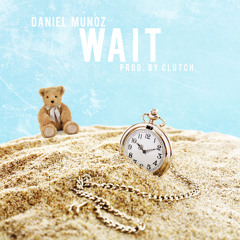 Daniel Munoz - Wait (Prod. ClutCh Beats)
