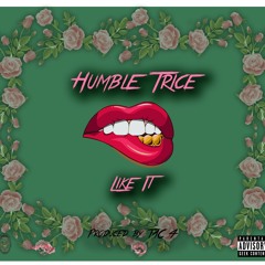 Humble Trice- Like It (Prod. TAC 4)