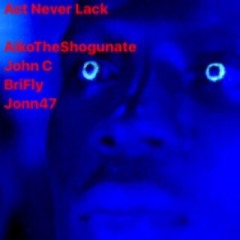Act Never Lack- Aikoshogunate' x John C x Brifly x Jonn47