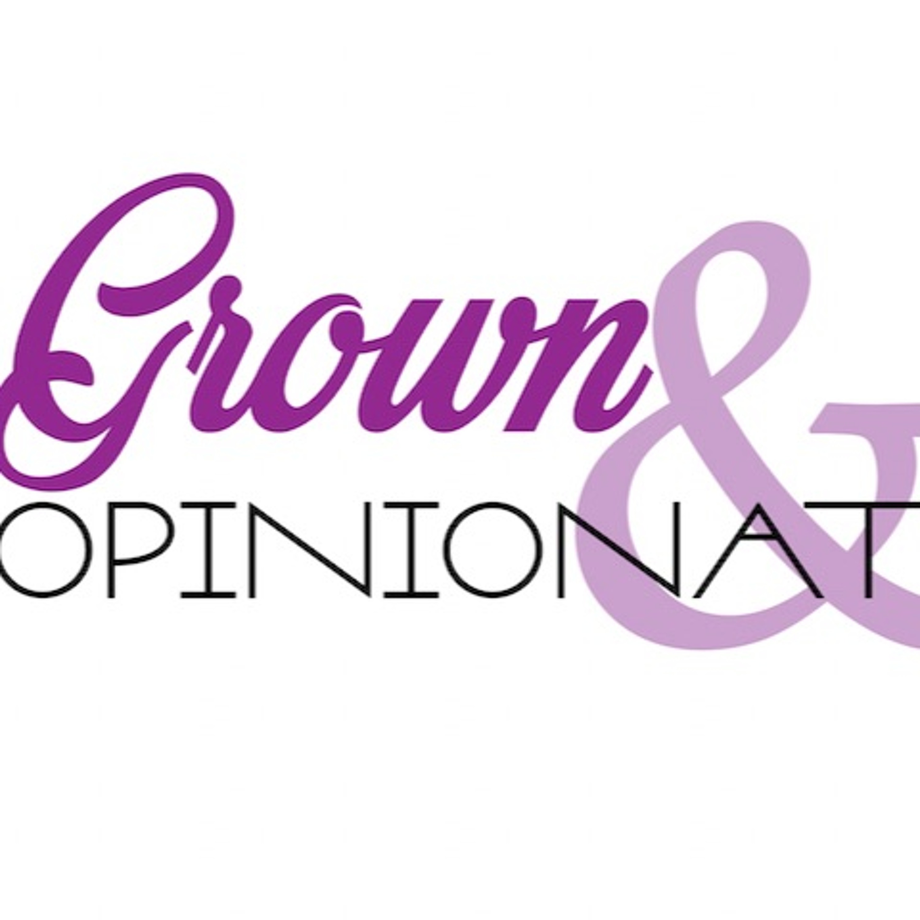 Grown & Opinionated