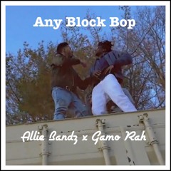 Allie Bandz X Gamo Rah - Any Block Bop [Prod by MKTHEPLUG x MIKABEATS]