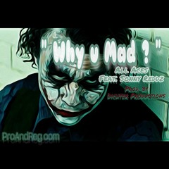 Why U Mad - All Aces Feat Sonny Reddz